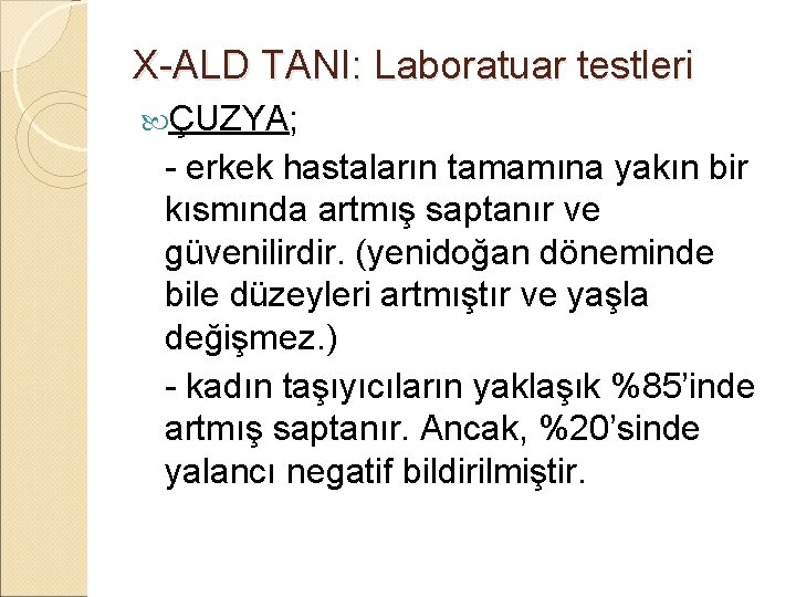 X-ALD TANI: Laboratuar testleri ÇUZYA; - erkek hastaların tamamına yakın bir kısmında artmış saptanır