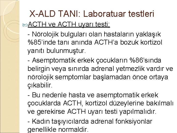 X-ALD TANI: Laboratuar testleri ACTH ve ACTH uyarı testi; - Nörolojik bulguları olan hastaların