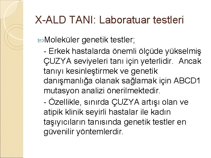 X-ALD TANI: Laboratuar testleri Moleküler genetik testler; - Erkek hastalarda önemli ölçüde yükselmiş ÇUZYA