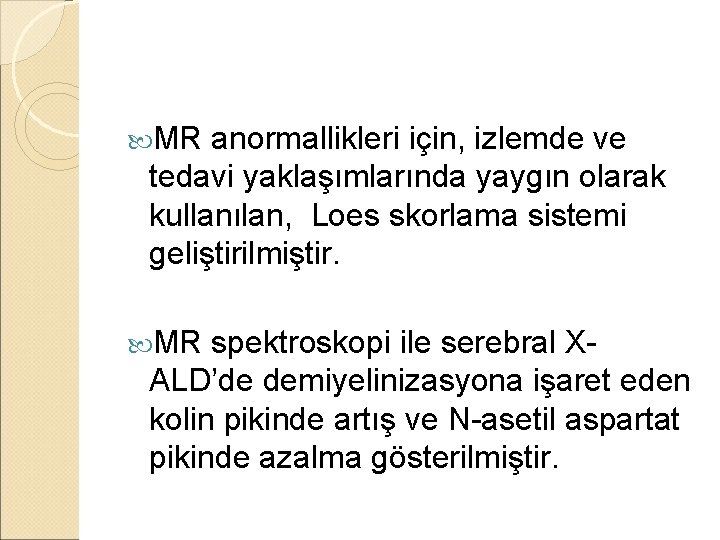  MR anormallikleri için, izlemde ve tedavi yaklaşımlarında yaygın olarak kullanılan, Loes skorlama sistemi