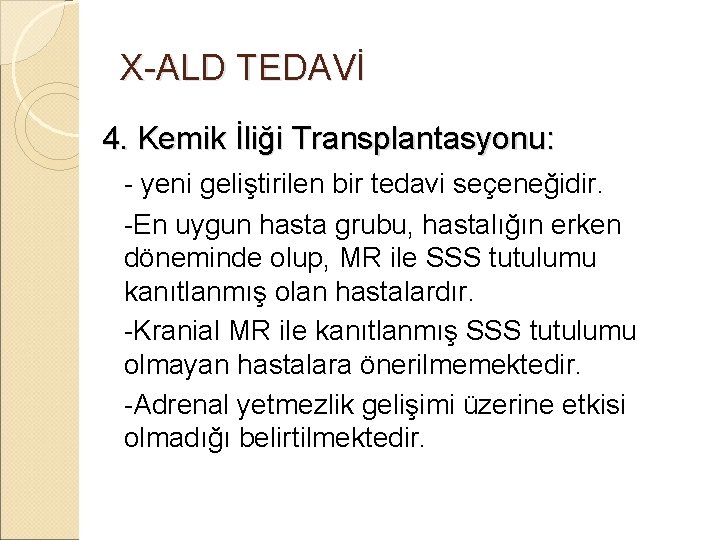 X-ALD TEDAVİ 4. Kemik İliği Transplantasyonu: - yeni geliştirilen bir tedavi seçeneğidir. -En uygun