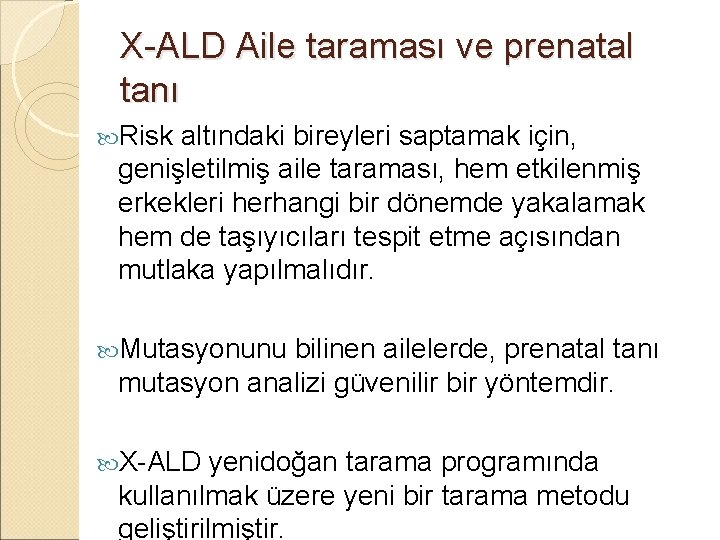 X-ALD Aile taraması ve prenatal tanı Risk altındaki bireyleri saptamak için, genişletilmiş aile taraması,