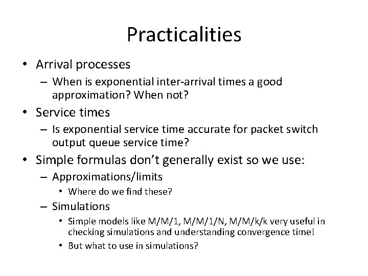 Practicalities • Arrival processes – When is exponential inter-arrival times a good approximation? When