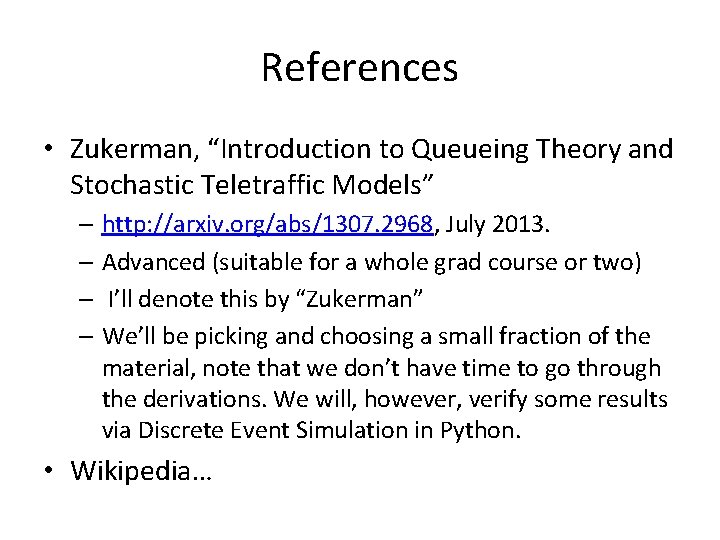 References • Zukerman, “Introduction to Queueing Theory and Stochastic Teletraffic Models” – http: //arxiv.