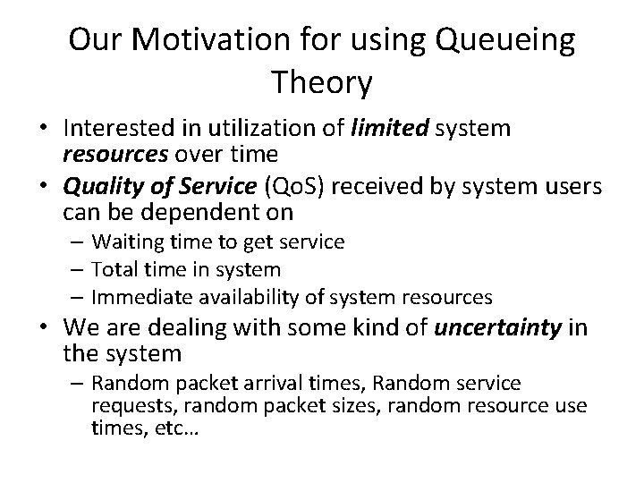 Our Motivation for using Queueing Theory • Interested in utilization of limited system resources