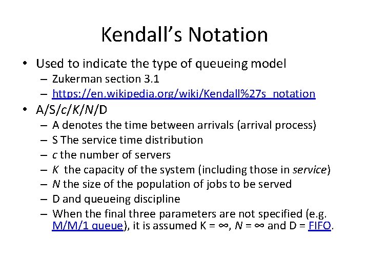 Kendall’s Notation • Used to indicate the type of queueing model – Zukerman section