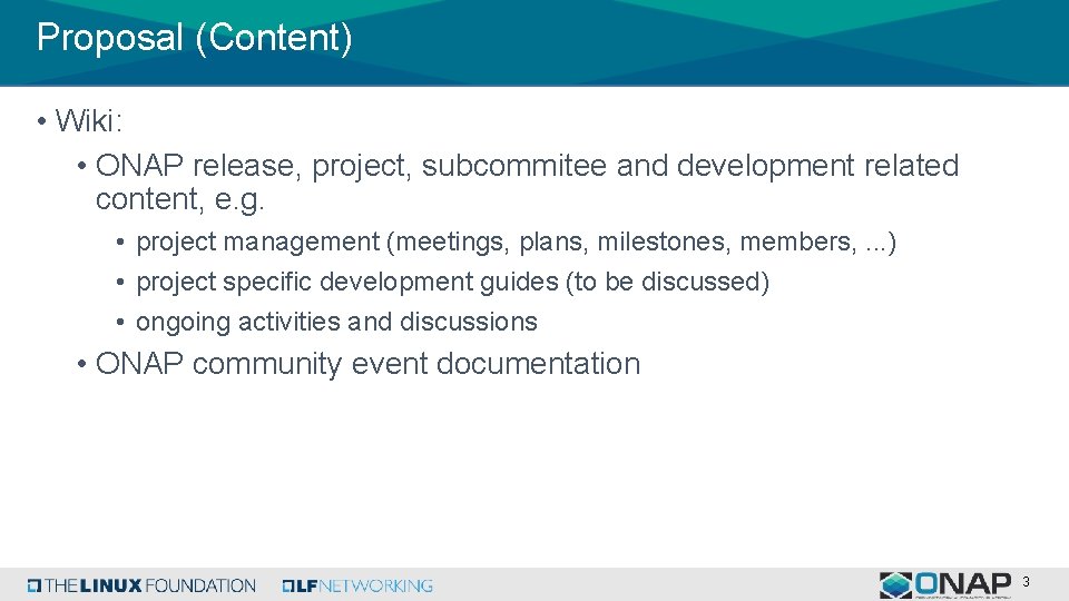 Proposal (Content) • Wiki: • ONAP release, project, subcommitee and development related content, e.
