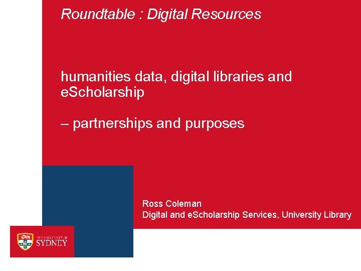 Roundtable : Digital Resources humanities data, digital libraries and e. Scholarship – partnerships and