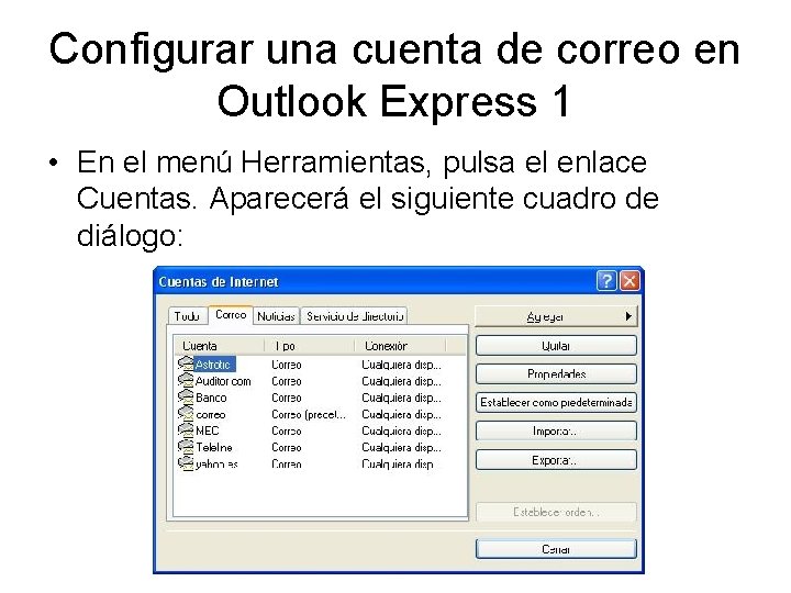 Configurar una cuenta de correo en Outlook Express 1 • En el menú Herramientas,