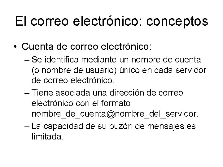 El correo electrónico: conceptos • Cuenta de correo electrónico: – Se identifica mediante un