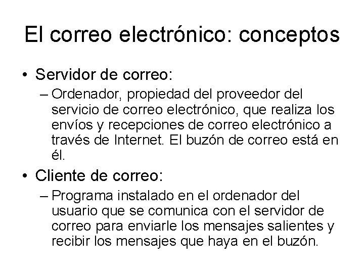 El correo electrónico: conceptos • Servidor de correo: – Ordenador, propiedad del proveedor del