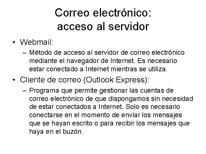 Correo electrónico: acceso al servidor • Webmail: – Método de acceso al servidor de
