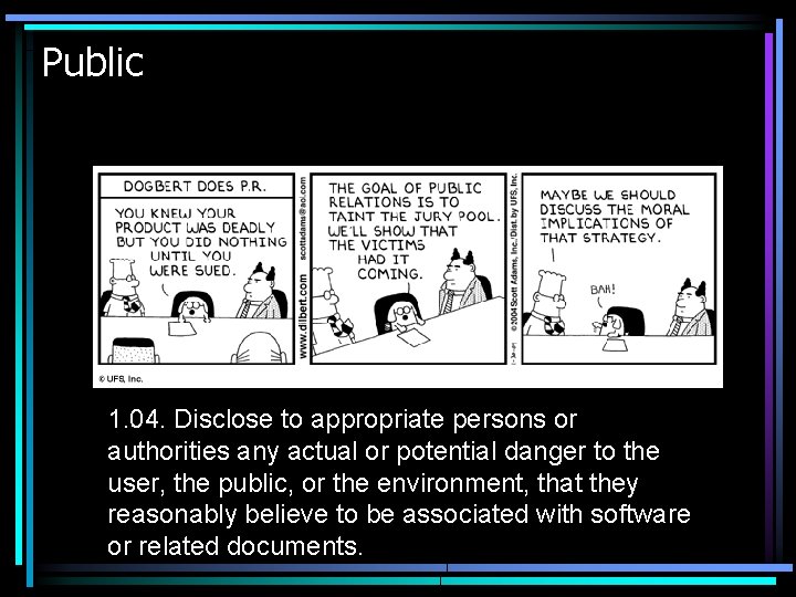 Public 1. 04. Disclose to appropriate persons or authorities any actual or potential danger