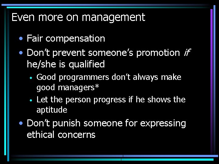 Even more on management • Fair compensation • Don’t prevent someone’s promotion if he/she