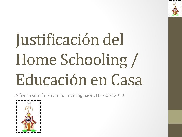 Justificación del Home Schooling / Educación en Casa Alfonso García Navarro. Investigación. Octubre 2010