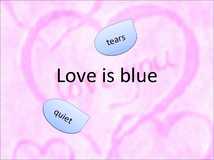 s r a e t Love is blue qu ie t 