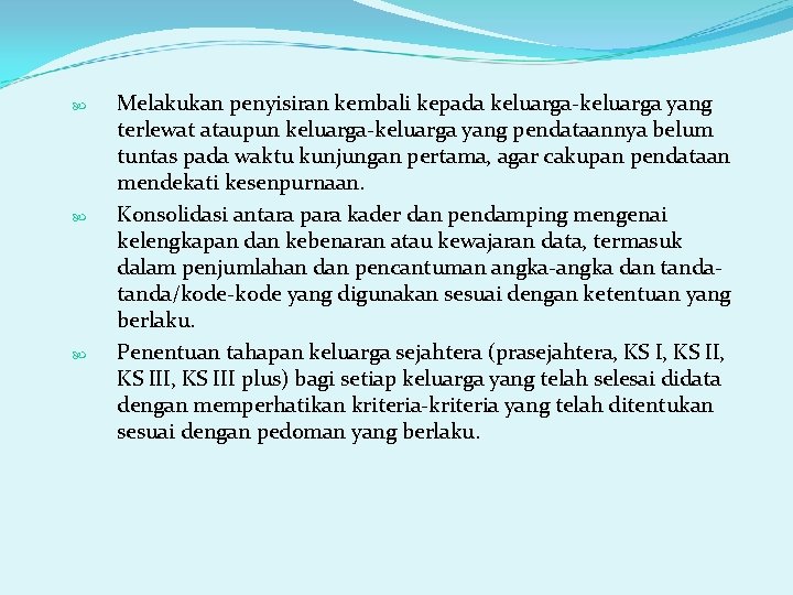  Melakukan penyisiran kembali kepada keluarga-keluarga yang terlewat ataupun keluarga-keluarga yang pendataannya belum tuntas