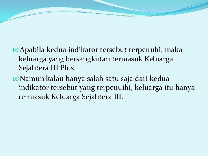  Apabila kedua indikator tersebut terpenuhi, maka keluarga yang bersangkutan termasuk Keluarga Sejahtera III