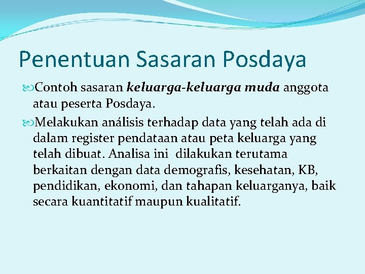 Penentuan Sasaran Posdaya Contoh sasaran keluarga-keluarga muda anggota atau peserta Posdaya. Melakukan análisis terhadap