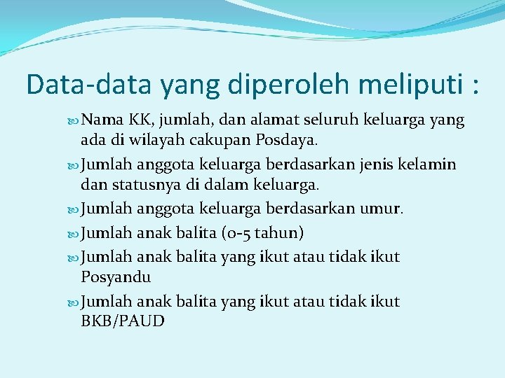 Data-data yang diperoleh meliputi : Nama KK, jumlah, dan alamat seluruh keluarga yang ada