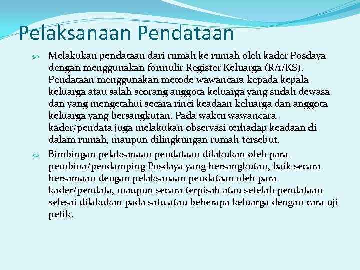 Pelaksanaan Pendataan Melakukan pendataan dari rumah ke rumah oleh kader Posdaya dengan menggunakan formulir