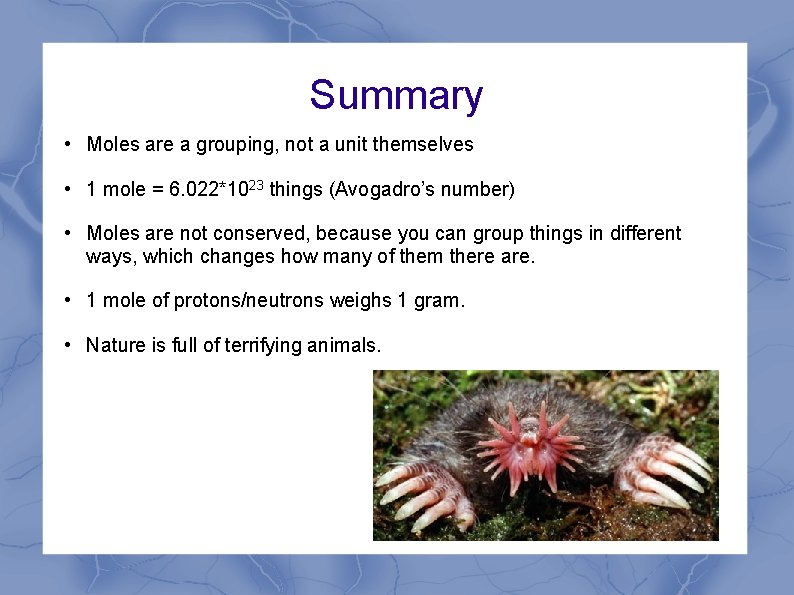 Summary • Moles are a grouping, not a unit themselves • 1 mole =