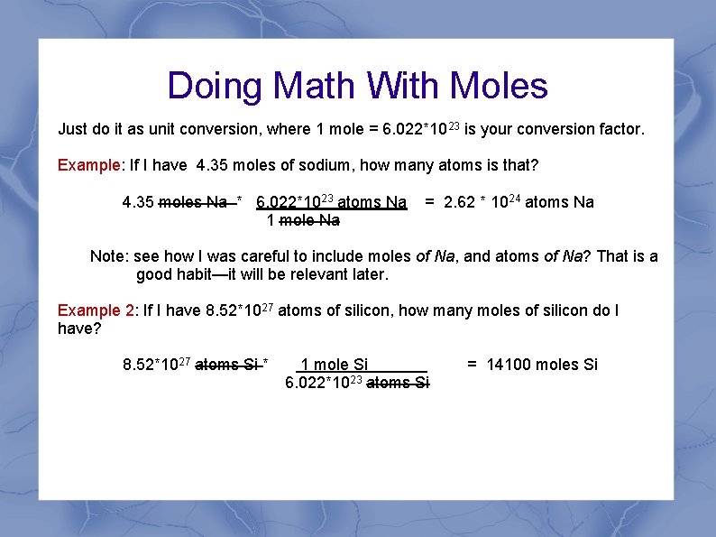 Doing Math With Moles Just do it as unit conversion, where 1 mole =