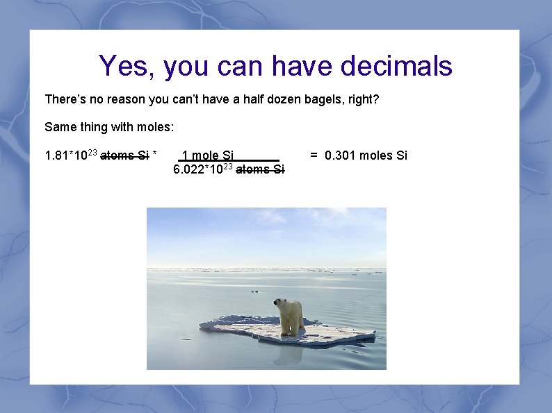 Yes, you can have decimals There’s no reason you can’t have a half dozen