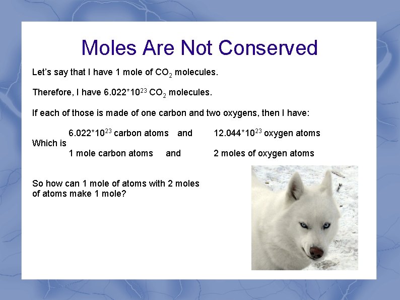 Moles Are Not Conserved Let’s say that I have 1 mole of CO 2