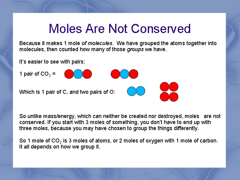 Moles Are Not Conserved Because it makes 1 mole of molecules. We have grouped