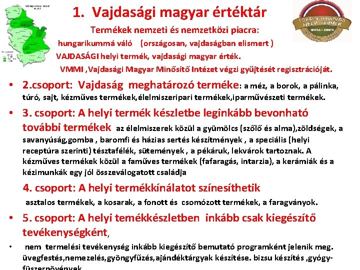  1. Vajdasági magyar értéktár Termékek nemzeti és nemzetközi piacra: hungarikummá váló (országosan, vajdaságban
