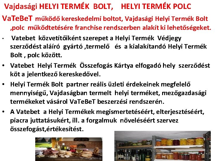  Vajdasági HELYI TERMÉK BOLT, HELYI TERMÉK POLC Va. Te. Be. T működő kereskedelmi