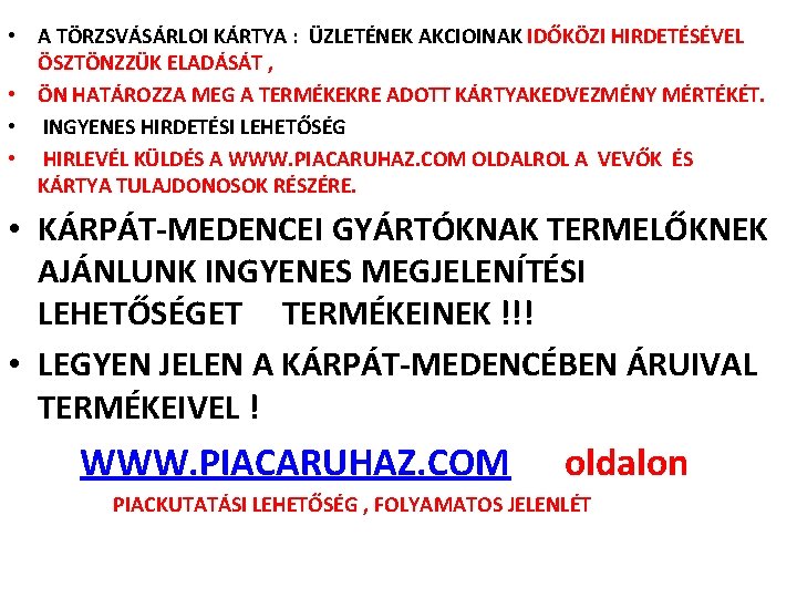  • A TÖRZSVÁSÁRLOI KÁRTYA : ÜZLETÉNEK AKCIOINAK IDŐKÖZI HIRDETÉSÉVEL ÖSZTÖNZZÜK ELADÁSÁT , •