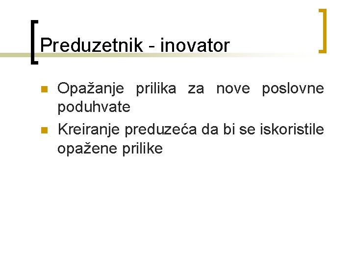 Preduzetnik - inovator n n Opažanje prilika za nove poslovne poduhvate Kreiranje preduzeća da