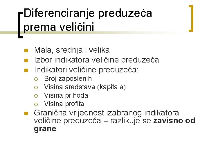 Diferenciranje preduzeća prema veličini n n n Mala, srednja i velika Izbor indikatora veličine