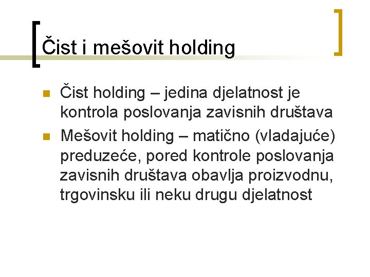 Čist i mešovit holding n n Čist holding – jedina djelatnost je kontrola poslovanja