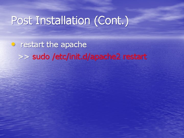 Post Installation (Cont. ) • restart the apache >> sudo /etc/init. d/apache 2 restart