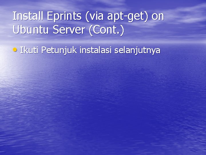 Install Eprints (via apt-get) on Ubuntu Server (Cont. ) • Ikuti Petunjuk instalasi selanjutnya