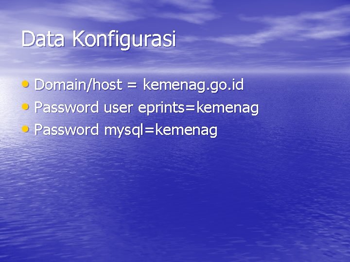 Data Konfigurasi • Domain/host = kemenag. go. id • Password user eprints=kemenag • Password