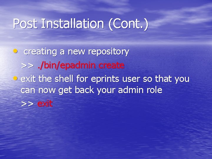 Post Installation (Cont. ) • creating a new repository >>. /bin/epadmin create • exit