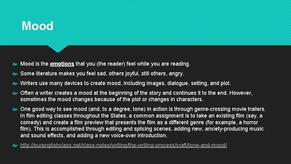 Mood is the emotions that you (the reader) feel while you are reading. Some