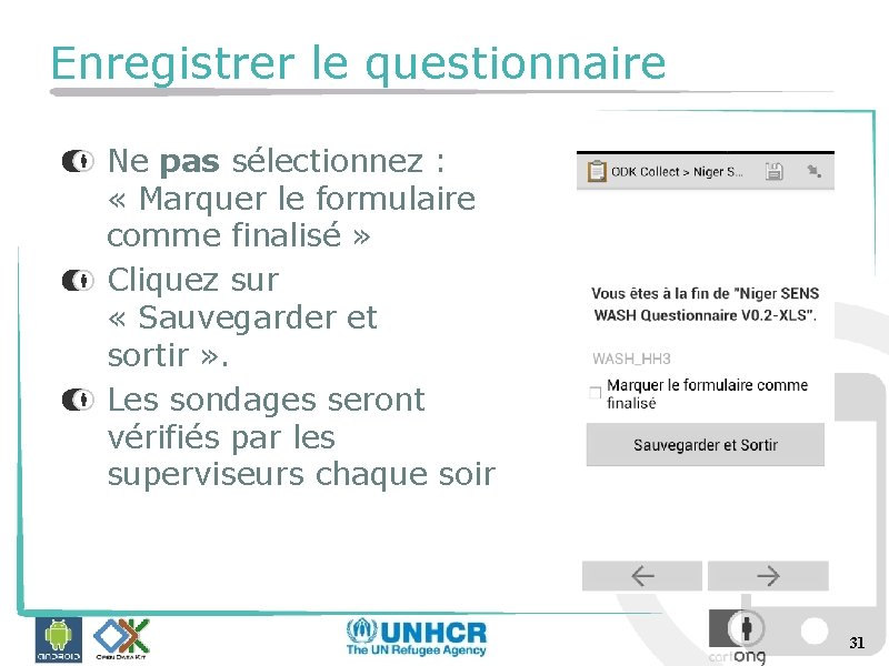 Enregistrer le questionnaire Ne pas sélectionnez : « Marquer le formulaire comme finalisé »