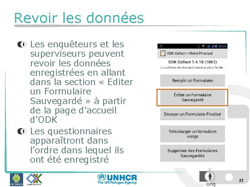 Revoir les données Les enquêteurs et les superviseurs peuvent revoir les données enregistrées en