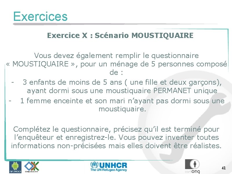 Exercices Exercice X : Scénario MOUSTIQUAIRE Vous devez également remplir le questionnaire « MOUSTIQUAIRE