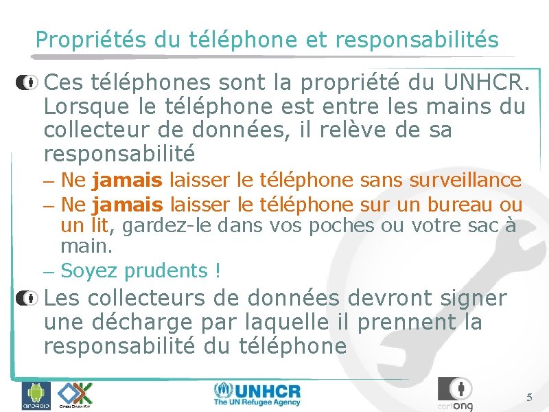 Propriétés du téléphone et responsabilités Ces téléphones sont la propriété du UNHCR. Lorsque le
