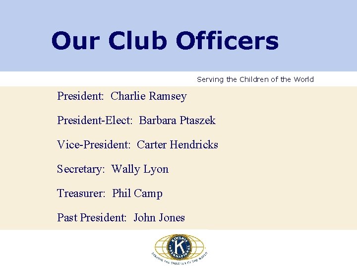 Our Club Officers Serving the Children of the World President: Charlie Ramsey President-Elect: Barbara Our Club Officers Serving the Children of the World President: Charlie Ramsey President-Elect: Barbara