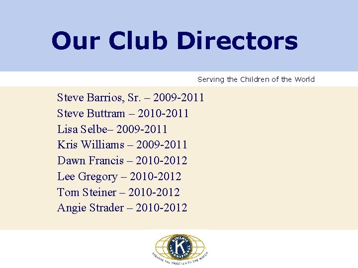 Our Club Directors Serving the Children of the World Steve Barrios, Sr. – 2009 Our Club Directors Serving the Children of the World Steve Barrios, Sr. – 2009