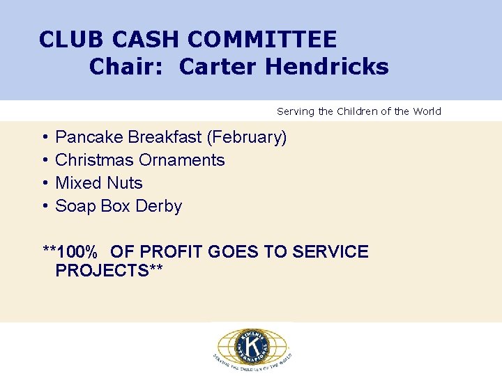 CLUB CASH COMMITTEE Chair: Carter Hendricks Serving the Children of the World • • CLUB CASH COMMITTEE Chair: Carter Hendricks Serving the Children of the World • •