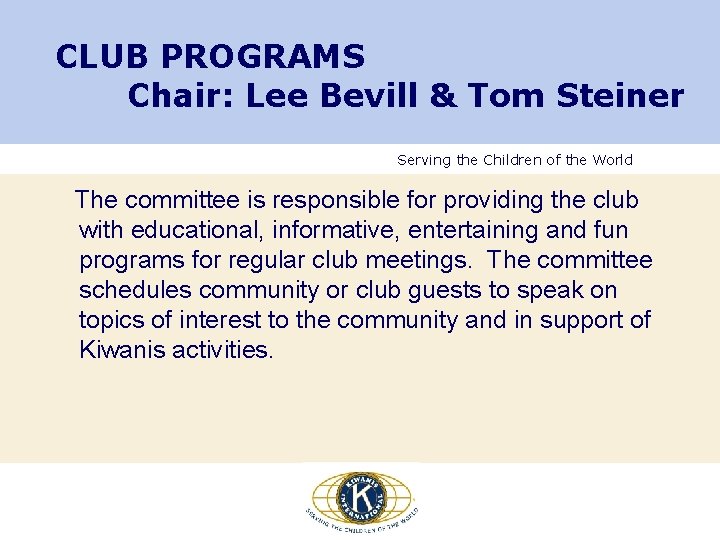 CLUB PROGRAMS Chair: Lee Bevill & Tom Steiner Serving the Children of the World CLUB PROGRAMS Chair: Lee Bevill & Tom Steiner Serving the Children of the World