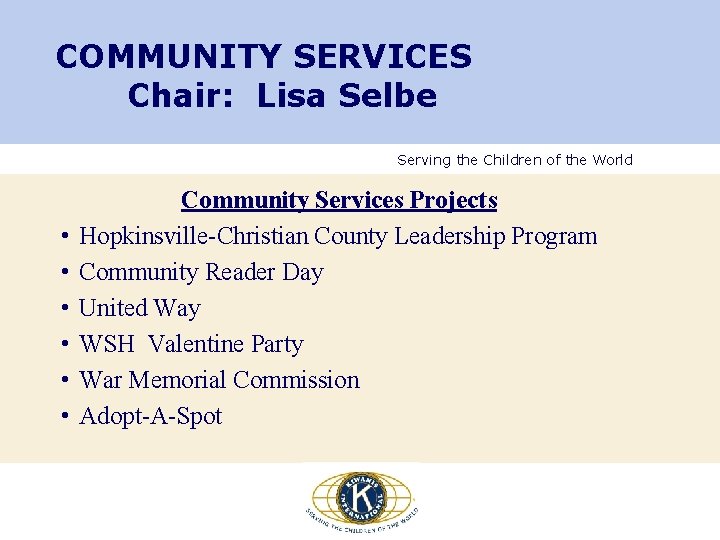 COMMUNITY SERVICES Chair: Lisa Selbe Serving the Children of the World • • • COMMUNITY SERVICES Chair: Lisa Selbe Serving the Children of the World • • •